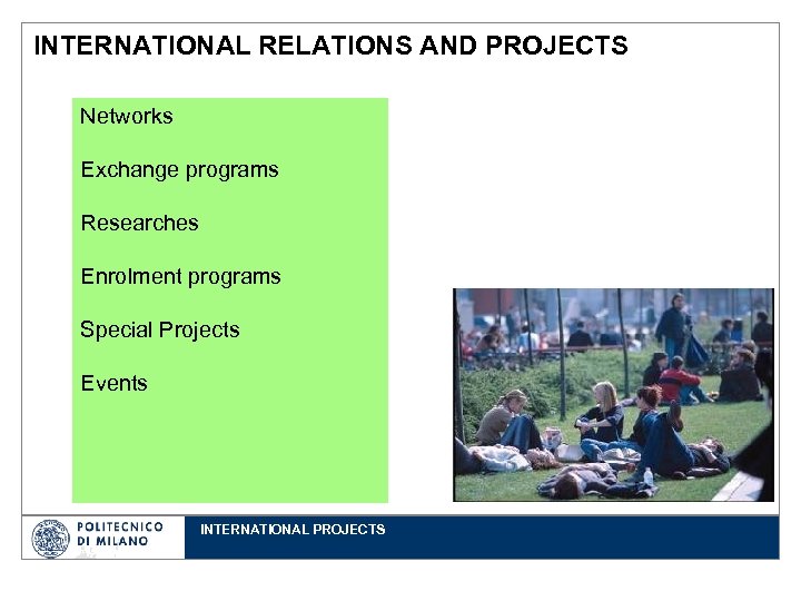 INTERNATIONAL RELATIONS AND PROJECTS Networks Exchange programs Researches Enrolment programs Special Projects Events INTERNATIONAL
