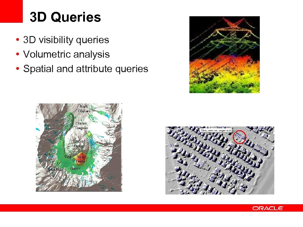 3 D Queries • 3 D visibility queries • Volumetric analysis • Spatial and