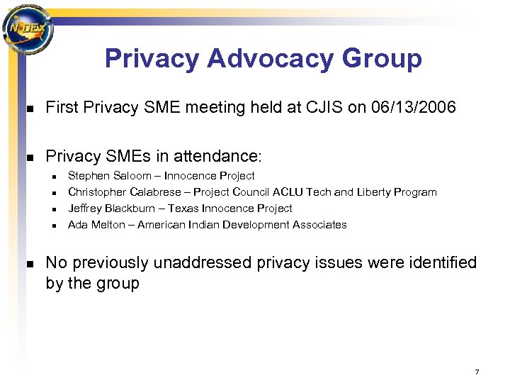 Privacy Advocacy Group n First Privacy SME meeting held at CJIS on 06/13/2006 n