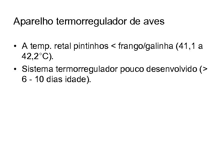 Aparelho termorregulador de aves • A temp. retal pintinhos < frango/galinha (41, 1 a