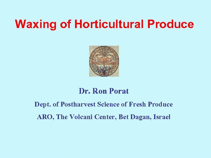 Waxing of Horticultural Produce Dr. Ron Porat Dept. of Postharvest Science of Fresh Produce