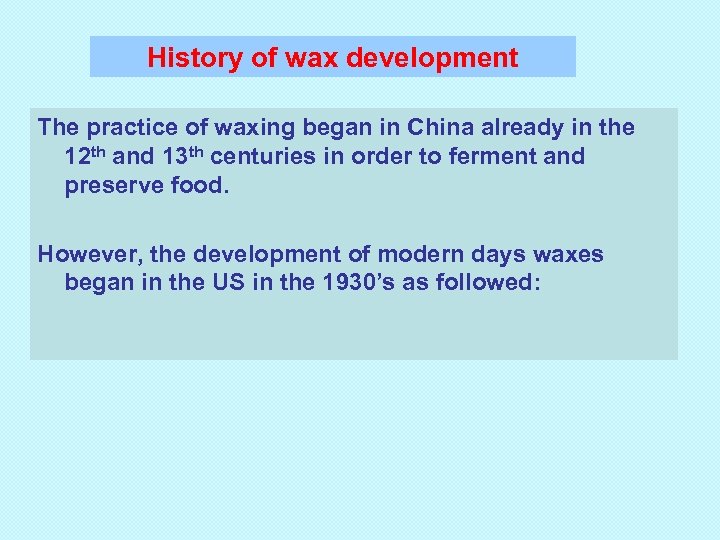 History of wax development The practice of waxing began in China already in the