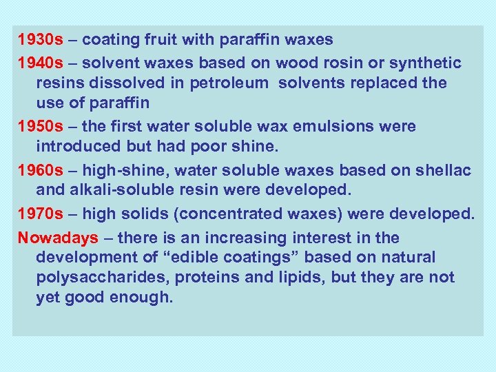 1930 s – coating fruit with paraffin waxes 1940 s – solvent waxes based