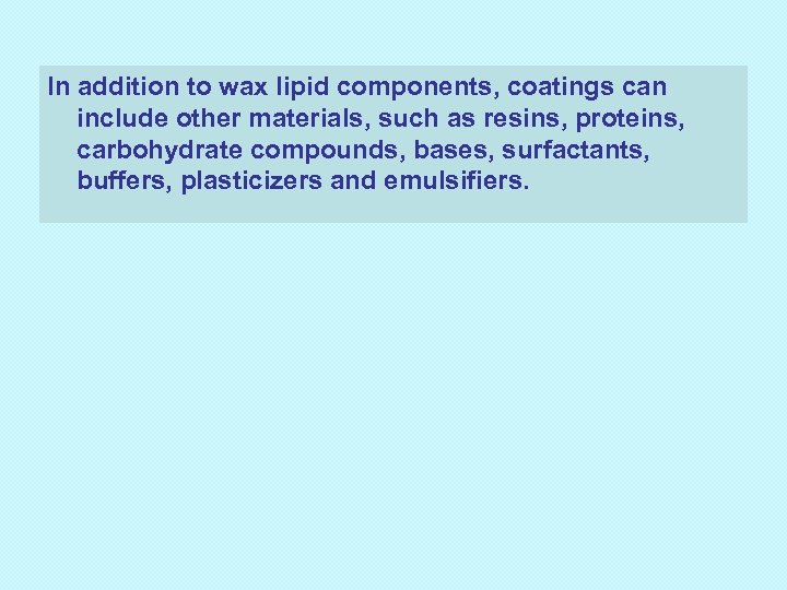 In addition to wax lipid components, coatings can include other materials, such as resins,