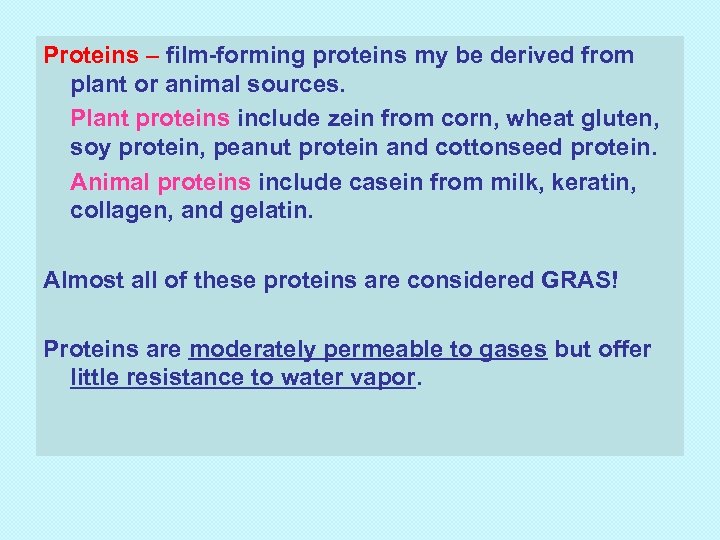 Proteins – film-forming proteins my be derived from plant or animal sources. Plant proteins
