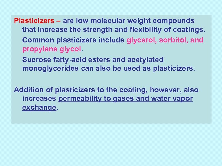 Plasticizers – are low molecular weight compounds that increase the strength and flexibility of
