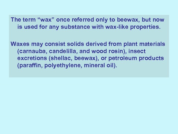 The term “wax” once referred only to beewax, but now is used for any