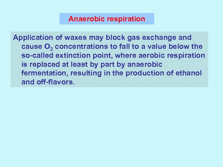 Anaerobic respiration Application of waxes may block gas exchange and cause O 2 concentrations