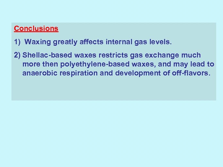 Conclusions 1) Waxing greatly affects internal gas levels. 2) Shellac-based waxes restricts gas exchange