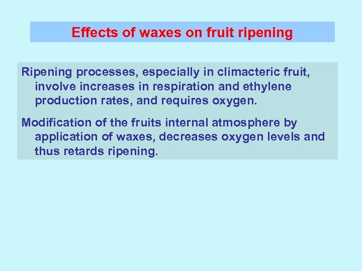 Effects of waxes on fruit ripening Ripening processes, especially in climacteric fruit, involve increases