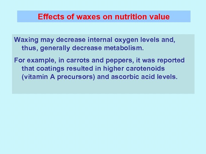 Effects of waxes on nutrition value Waxing may decrease internal oxygen levels and, thus,