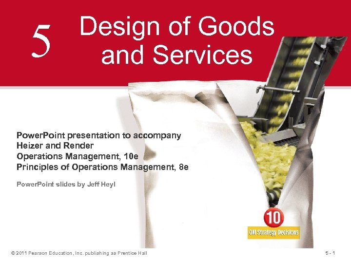 5 Design of Goods and Services Power. Point presentation to accompany Heizer and Render