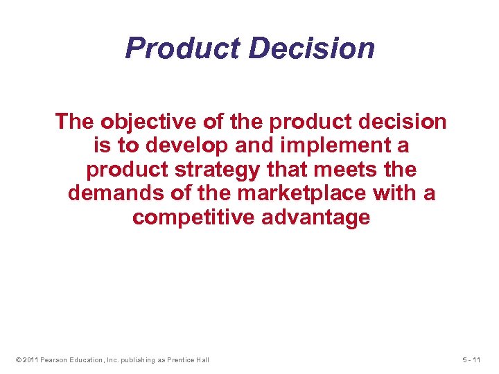 Product Decision The objective of the product decision is to develop and implement a