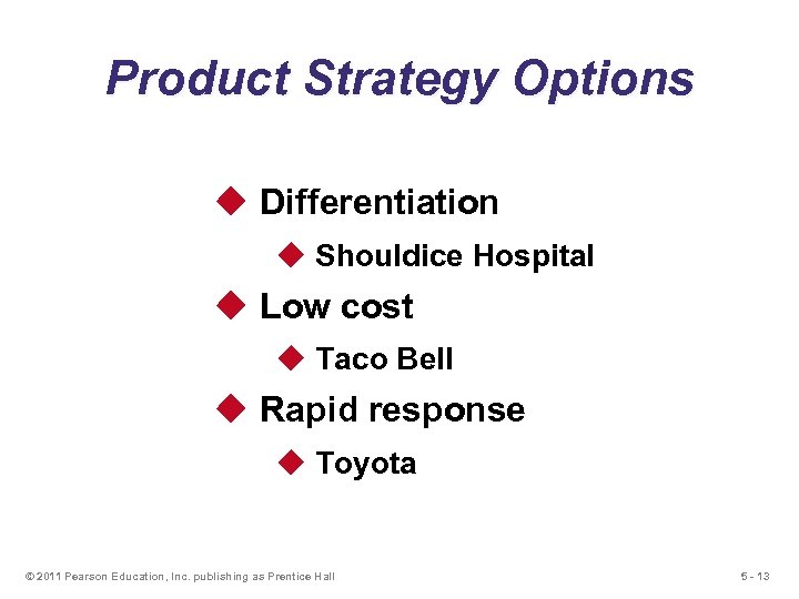 Product Strategy Options u Differentiation u Shouldice Hospital u Low cost u Taco Bell