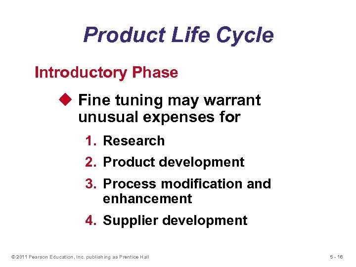 Product Life Cycle Introductory Phase u Fine tuning may warrant unusual expenses for 1.