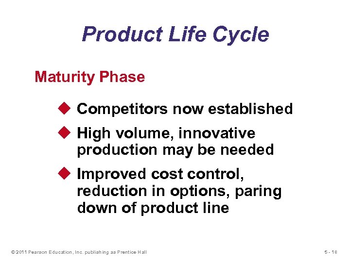 Product Life Cycle Maturity Phase u Competitors now established u High volume, innovative production