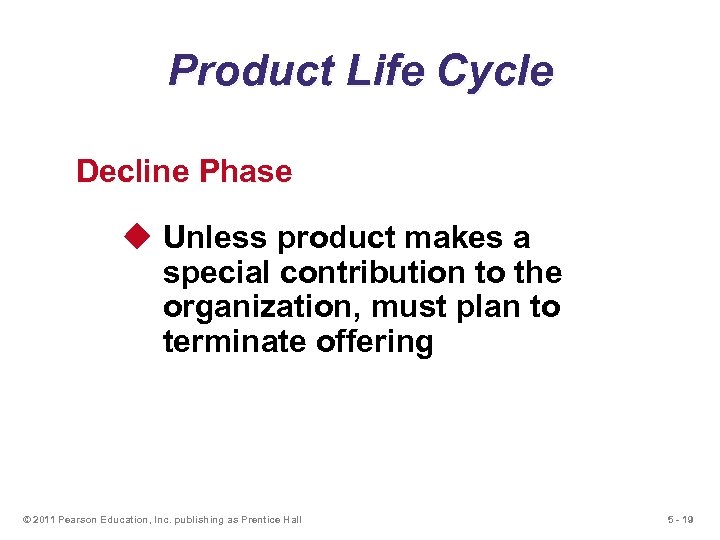 Product Life Cycle Decline Phase u Unless product makes a special contribution to the