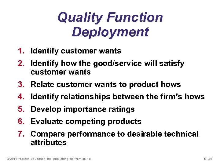 Quality Function Deployment 1. Identify customer wants 2. Identify how the good/service will satisfy
