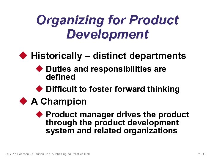 Organizing for Product Development u Historically – distinct departments u Duties and responsibilities are