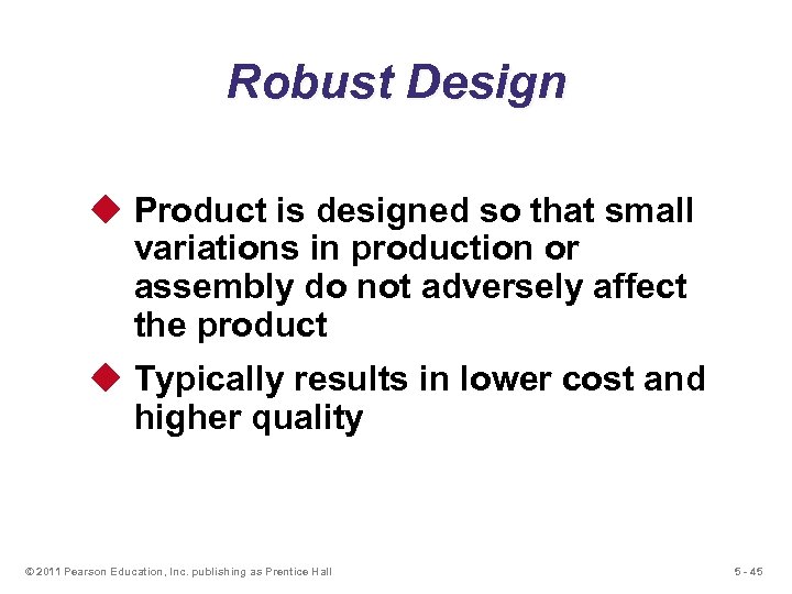 Robust Design u Product is designed so that small variations in production or assembly