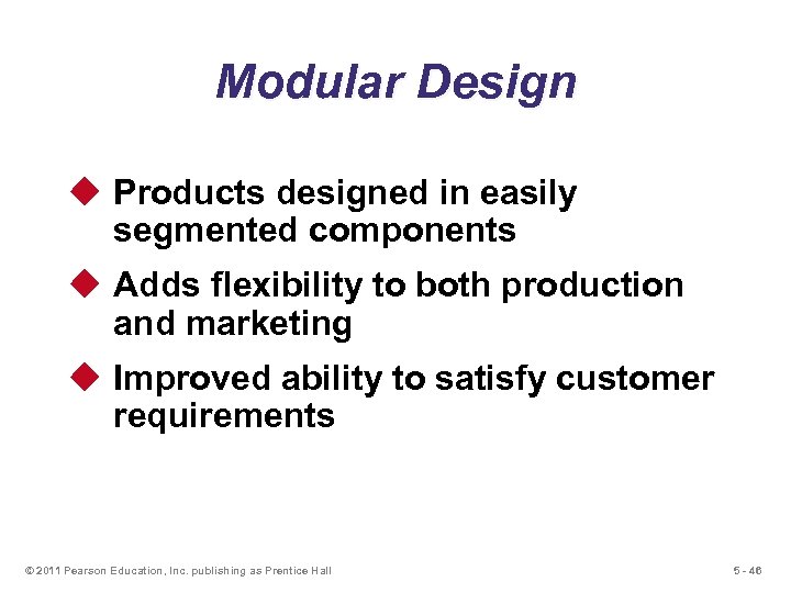 Modular Design u Products designed in easily segmented components u Adds flexibility to both