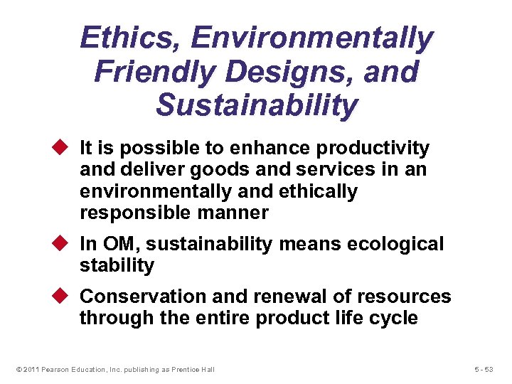 Ethics, Environmentally Friendly Designs, and Sustainability u It is possible to enhance productivity and