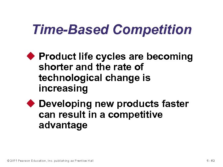 Time-Based Competition u Product life cycles are becoming shorter and the rate of technological