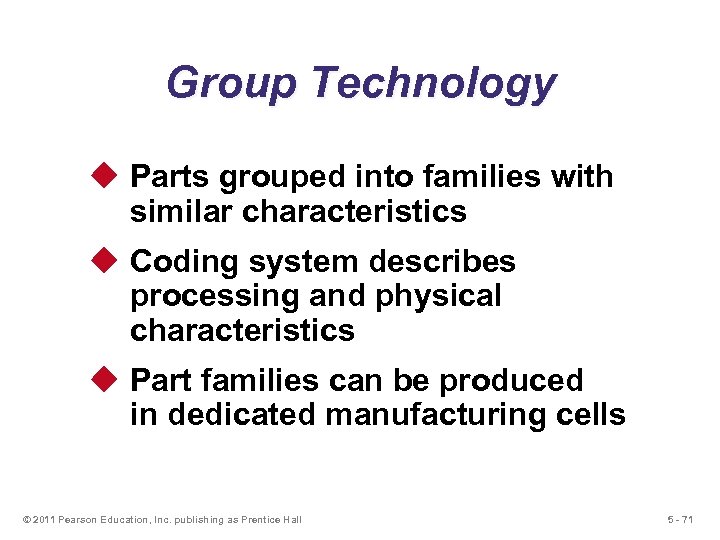 Group Technology u Parts grouped into families with similar characteristics u Coding system describes