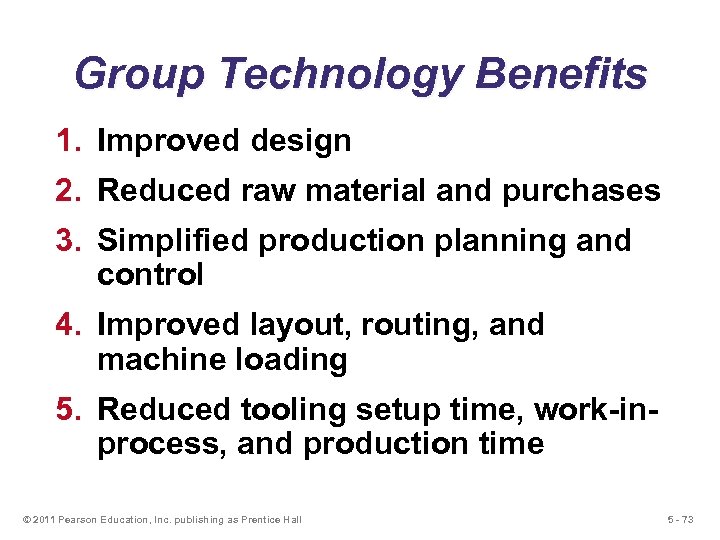 Group Technology Benefits 1. Improved design 2. Reduced raw material and purchases 3. Simplified
