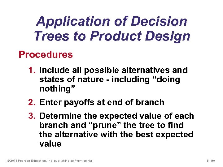 Application of Decision Trees to Product Design Procedures 1. Include all possible alternatives and
