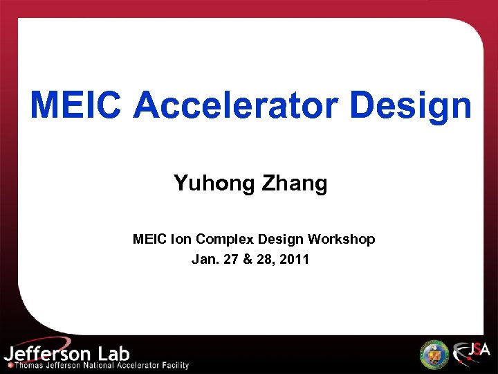 MEIC Accelerator Design Yuhong Zhang MEIC Ion Complex Design Workshop Jan. 27 & 28,