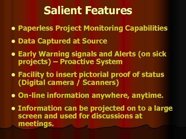 Salient Features l Paperless Project Monitoring Capabilities l Data Captured at Source l Early