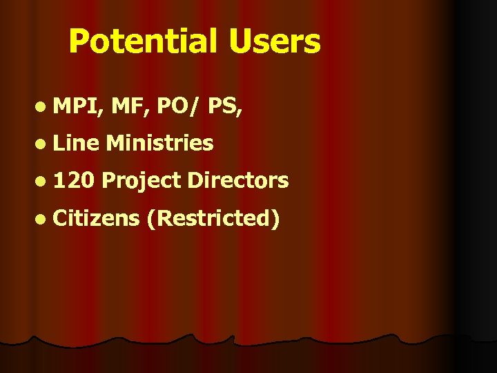 Potential Users l MPI, MF, PO/ PS, l Line Ministries l 120 Project Directors