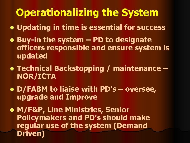 Operationalizing the System l Updating in time is essential for success l Buy-in the