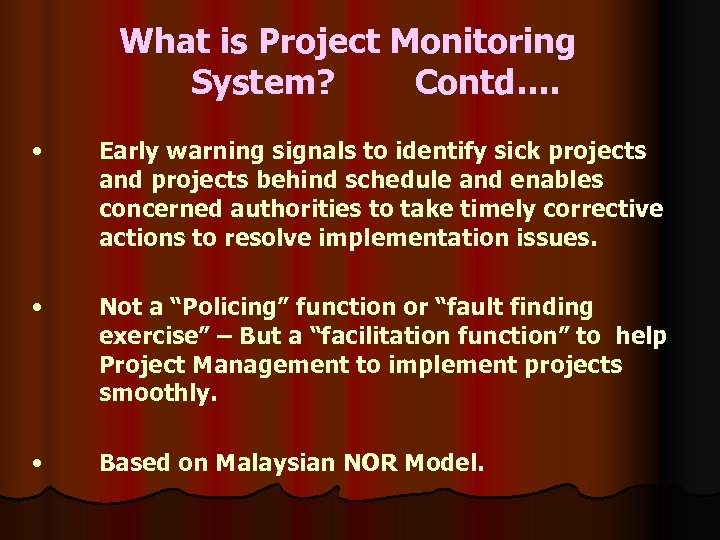 What is Project Monitoring System? Contd…. • Early warning signals to identify sick projects