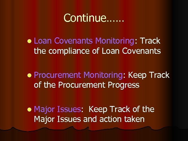 Continue…… l Loan Covenants Monitoring: Track the compliance of Loan Covenants l Procurement Monitoring: