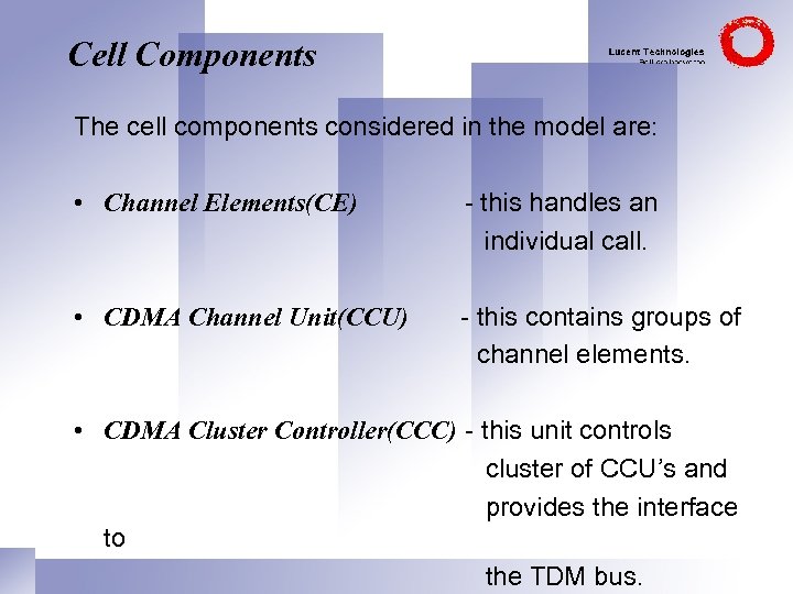 Cell Components The cell components considered in the model are: • Channel Elements(CE) -