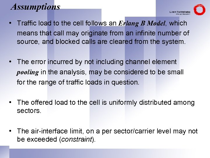 Assumptions • Traffic load to the cell follows an Erlang B Model, which means