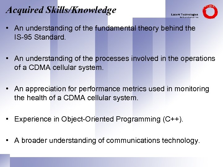Acquired Skills/Knowledge • An understanding of the fundamental theory behind the IS-95 Standard. •