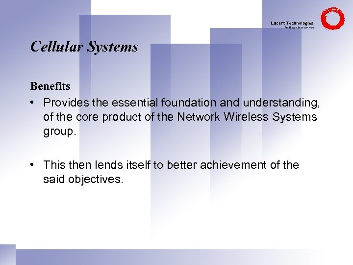 Cellular Systems Benefits • Provides the essential foundation and understanding, of the core product