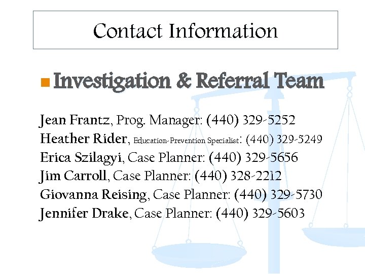 Contact Information n Investigation & Referral Team Jean Frantz, Prog. Manager: (440) 329 -5252