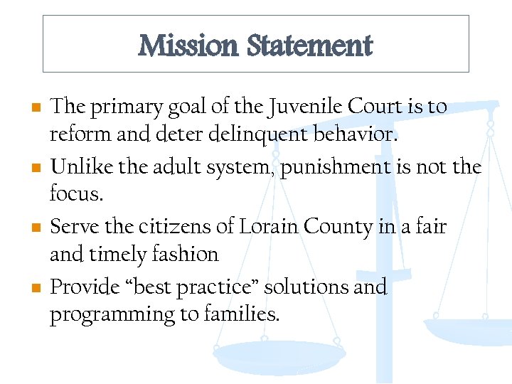 Mission Statement n n The primary goal of the Juvenile Court is to reform