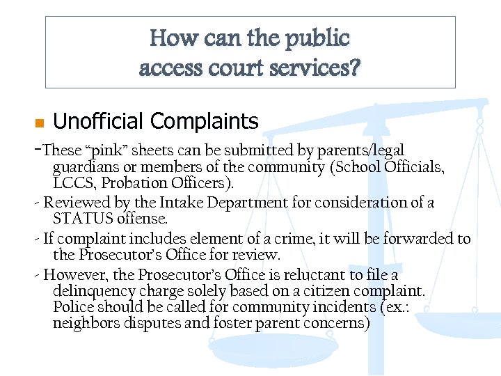 How can the public access court services? n Unofficial Complaints -These “pink” sheets can