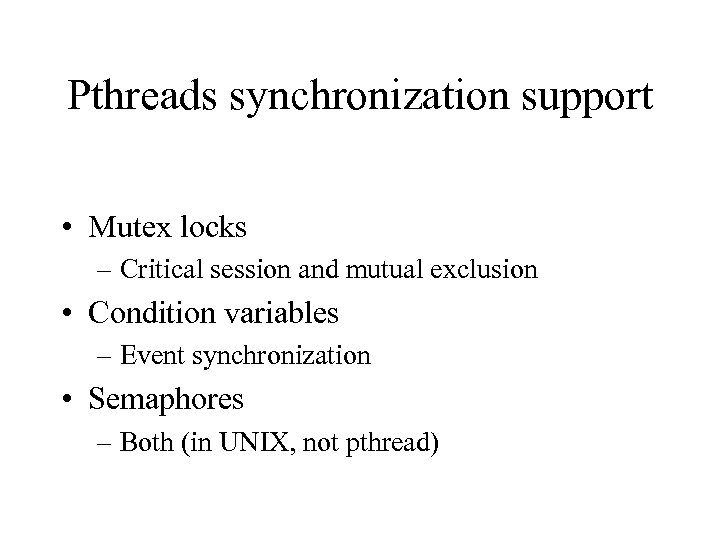 Pthreads synchronization support • Mutex locks – Critical session and mutual exclusion • Condition