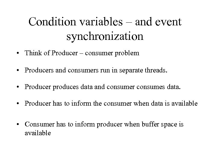 Condition variables – and event synchronization • Think of Producer – consumer problem •