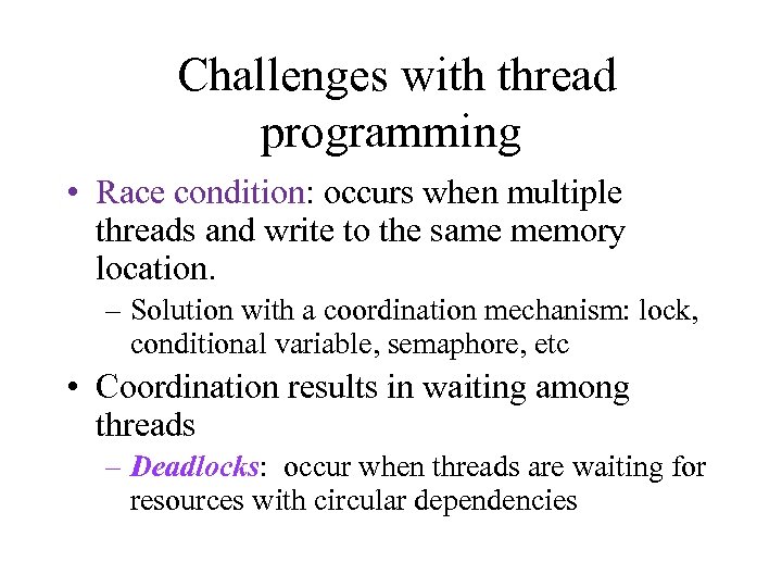 Challenges with thread programming • Race condition: occurs when multiple threads and write to