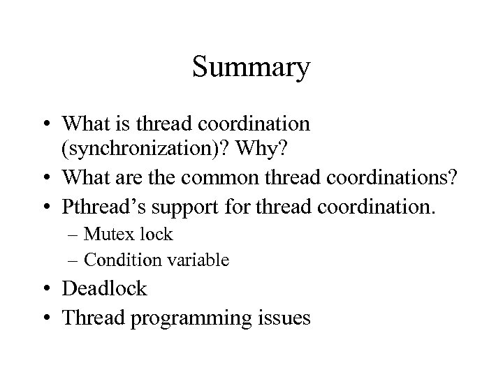 Summary • What is thread coordination (synchronization)? Why? • What are the common thread