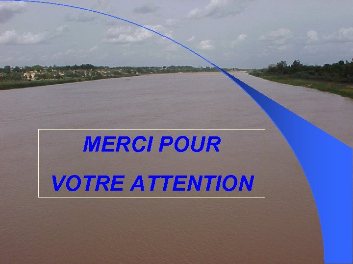 MERCI POUR VOTRE ATTENTION 
