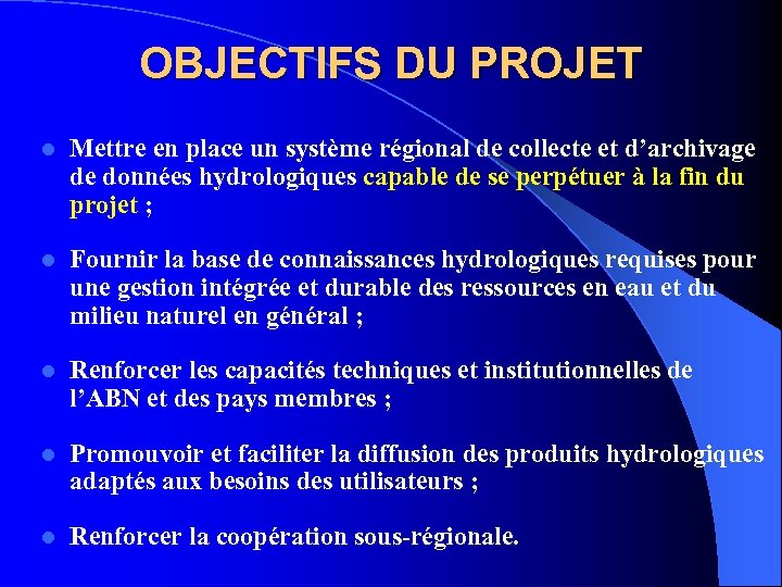 OBJECTIFS DU PROJET l Mettre en place un système régional de collecte et d’archivage