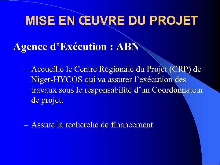 MISE EN ŒUVRE DU PROJET Agence d’Exécution : ABN – Accueille le Centre Régionale